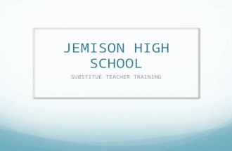 JEMISON HIGH SCHOOL SUBSTITUE TEACHER TRAINING. Your Role is Critical On any given day 10% of American classrooms have substitute teachers. 5-10% of a.