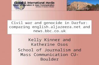 Civil war and genocide in Darfur: comparing english.aljazeera.net and news.bbc.co.uk Kelly Kinner and Katherine Osos School of Journalism and Mass Communication.