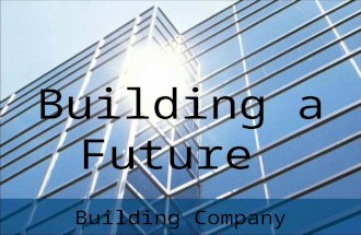 Building Company Building a Future. Introduction We are a building company dealing with a construction of new homes. As an excellent opportunity, we have.