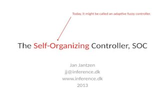 The Self-Organizing Controller, SOC Jan Jantzen jj@inference.dk  2013 Today, it might be called an adaptive fuzzy controller.