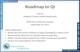 Roadmap to QI Ty Kane Sedgwick County Health Department KPHA Pre-Conference Session September 20, 2011 Today’s Objectives: Briefly describe SCHD’s initiative.