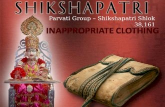 Parvati Group – Shikshapatri Shlok 38,161. SHLOK 38. My disciples shall never wear garments, which may cause any indecent exposure of the body.