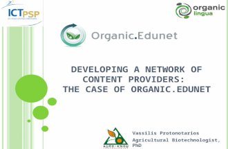 D EVELOPING A NETWORK OF CONTENT PROVIDERS : T HE CASE OF O RGANIC.E DUNET Vassilis Protonotarios Agricultural Biotechnologist, PhD Agro-Know Technologies,