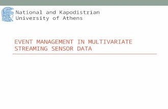 EVENT MANAGEMENT IN MULTIVARIATE STREAMING SENSOR DATA National and Kapodistrian University of Athens.