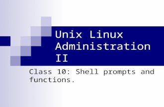 Unix Linux Administration II Class 10: Shell prompts and functions.