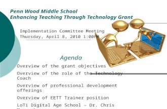 Penn Wood Middle School Enhancing Teaching Through Technology Grant Implementation Committee Meeting Thursday, April 8, 2010 1:00PM Agenda Overview of.