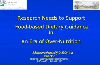 Allison A. Yates, PhD, RD Director Beltsville Human Nutrition Research Center USDA/ARS  Beltsville, MD Research Needs to Support Food-based Dietary Guidance.