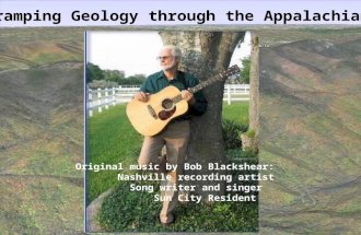 Original music by Bob Blackshear: Nashville recording artist Song writer and singer Sun City Resident Tramping Geology through the Appalachians.