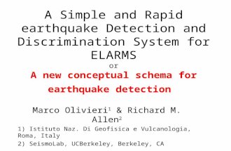 A Simple and Rapid earthquake Detection and Discrimination System for ELARMS or A new conceptual schema for earthquake detection Marco Olivieri 1 & Richard.