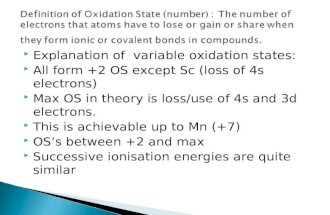 Explanation of variable oxidation states:  All form +2 OS except Sc (loss of 4s electrons)  Max OS in theory is loss/use of 4s and 3d electrons.