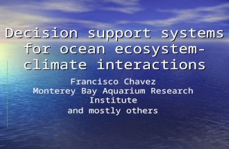 Decision support systems for ocean ecosystem-climate interactions Francisco Chavez Monterey Bay Aquarium Research Institute and mostly others.