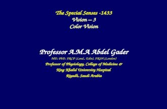 The Special Senses -1433 Vision – 3 Color Vision Professor A.M.A Abdel Gader MD, PhD, FRCP (Lond., Edin), FRSH (London) Professor of Physiology, College.