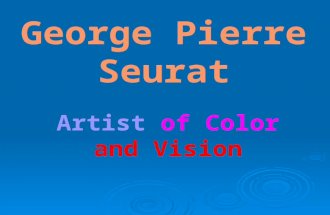 George Pierre Seurat Artist of Color and Vision.