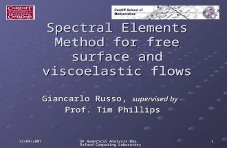 13/04/2007 UK Numerical Analysis Day, Oxford Computing Laboratory 1 Spectral Elements Method for free surface and viscoelastic flows Giancarlo Russo, supervised.