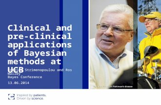 Clinical and pre- clinical applications of Bayesian methods at UCB 13.06.2014 Bayes Conference Foteini Strimenopoulou and Ros Walley.