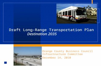 Orange County Business Council Infrastructure Committee December 14, 2010 Draft Long-Range Transportation Plan Destination 2035.