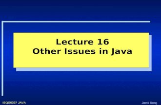Jaeki Song ISQS6337 JAVA Lecture 16 Other Issues in Java.