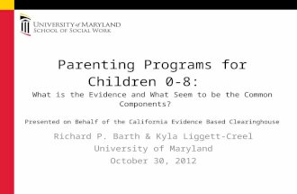 Richard P. Barth & Kyla Liggett-Creel University of Maryland October 30, 2012 Parenting Programs for Children 0-8: What is the Evidence and What Seem to.