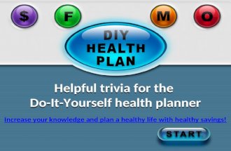 Click to jump back to the Trivia machine Helpful trivia for the Do-It-Yourself health planner Increase your knowledge and plan a healthy life with healthy.