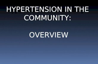 Hypertension the Community - Overview HYPERTENSION IN THE COMMUNITY: OVERVIEW.