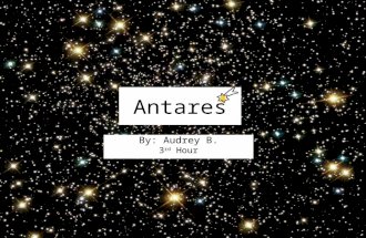 Antares By: Audrey B. 3 rd Hour. Size Antares has a radius 800 times larger than the sun. So it is 300 times larger than the sun’s total size. The supergiant.