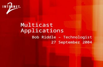 Multicast Applications Bob Riddle – Technologist 27 September 2004.