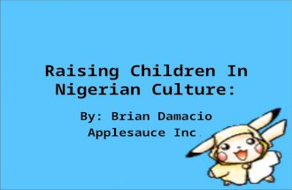 Raising Children In Nigerian Culture: By: Brian Damacio Applesauce Inc.