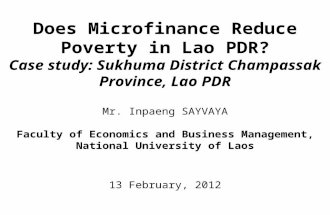 Does Microfinance Reduce Poverty in Lao PDR? Case study: Sukhuma District Champassak Province, Lao PDR Mr. Inpaeng SAYVAYA Faculty of Economics and Business.