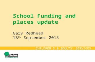 School Funding and places update Gary Redhead 18 th September 2013 CHILDREN’S & ADULTS’ SERVICES.