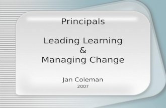 Principals Leading Learning & Managing Change Jan Coleman 2007.