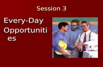 Session 3 Every-DayOpportunities. Every-Day Evangelism 1. Establish a relationship 1. Establish a relationship 2. Discover their interests 2. Discover.