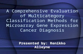 A Comprehensive Evaluation of Multicategory Classification Methods for Microarray Gene Expression Cancer Diagnosis Presented by: Renikko Alleyne.