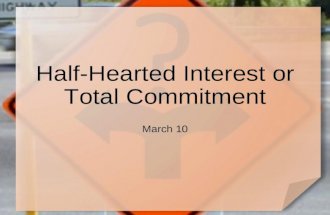 Half-Hearted Interest or Total Commitment March 10.
