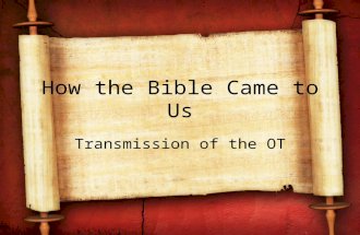 How the Bible Came to Us Transmission of the OT. Introductory Comments Moses completed the Pentateuch in c. 1405 B.C. –This means that part of the OT.