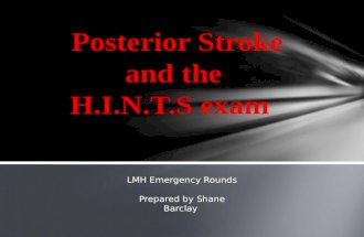 Posterior Stroke and the H.I.N.T.S exam LMH Emergency Rounds Prepared by Shane Barclay.