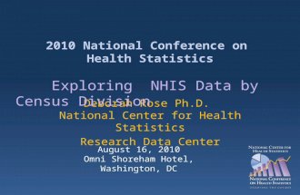 2010 National Conference on Health Statistics Deborah Rose Ph.D. National Center for Health Statistics Research Data Center Exploring NHIS Data by Census.