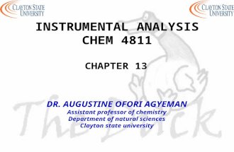 INSTRUMENTAL ANALYSIS CHEM 4811 CHAPTER 13 DR. AUGUSTINE OFORI AGYEMAN Assistant professor of chemistry Department of natural sciences Clayton state university.