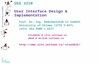 Www.site.uottawa.ca/~elsaddik 1 Unit B-Introduction (c) elsaddik SEG 3210 User Interface Design & Implementation Prof. Dr.-Ing. Abdulmotaleb El Saddik.