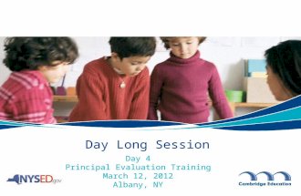 Day 4 Principal Evaluation Training March 12, 2012 Albany, NY Day Long Session.