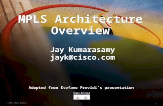 1 © 2001, Cisco Systems. MPLS Architecture Overview Jay Kumarasamy jayk@cisco.com Adopted from Stefano Previdi’s presentation.