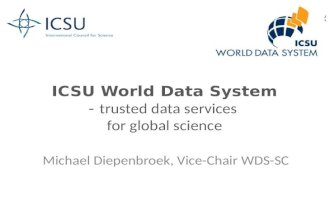 ICSU World Data System - trusted data services for global science Michael Diepenbroek, Vice-Chair WDS-SC.
