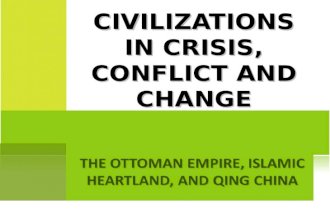 THE OTTOMAN EMPIRE, ISLAMIC HEARTLAND, AND QING CHINA CIVILIZATIONS IN CRISIS, CONFLICT AND CHANGE.