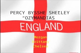 PERCY BYSSHE SHELLEY “OZYMANDIAS” Morgan Brittany Chelsea.