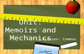 Unit: Memoirs and Mechanics Lesson: Commas. End Marks What is an end mark? –An end mark is also known as punctuation, and comes at the end of a sentence.