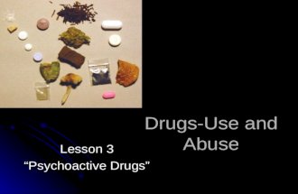 Drugs-Use and Abuse Lesson 3 “Psychoactive Drugs”.