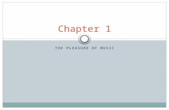 THE PLEASURE OF MUSIC Chapter 1. What you will learn Describe the various ways music enhances our lives. Discuss the role of the family in two musical.