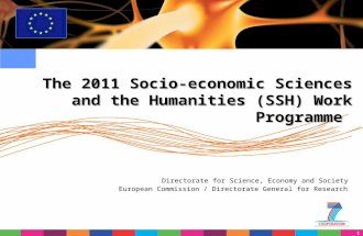 1 The 2011 Socio-economic Sciences and the Humanities (SSH) Work Programme Directorate for Science, Economy and Society European Commission / Directorate.