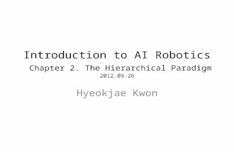 Introduction to AI Robotics Chapter 2. The Hierarchical Paradigm 2012.09.26 Hyeokjae Kwon.