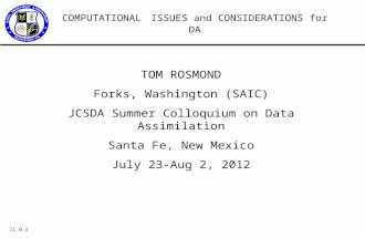 II.B.2 COMPUTATIONAL ISSUES and CONSIDERATIONS for DA TOM ROSMOND Forks, Washington (SAIC) JCSDA Summer Colloquium on Data Assimilation Santa Fe, New Mexico.