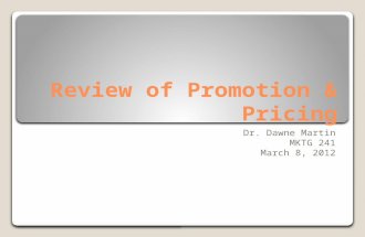Review of Promotion & Pricing Dr. Dawne Martin MKTG 241 March 8, 2012.